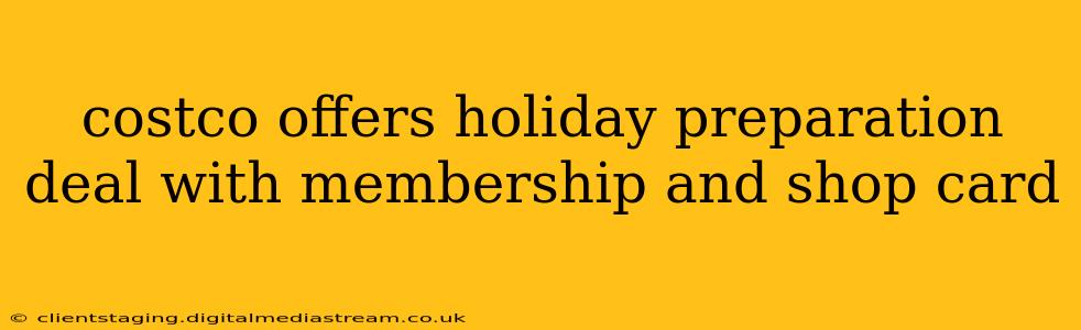 costco offers holiday preparation deal with membership and shop card