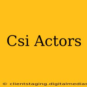 Csi Actors