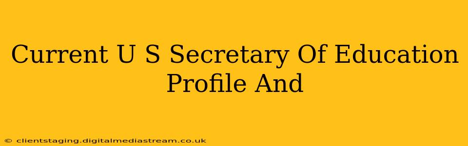 Current U S Secretary Of Education Profile And