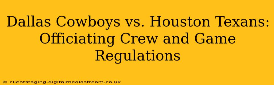 Dallas Cowboys vs. Houston Texans: Officiating Crew and Game Regulations