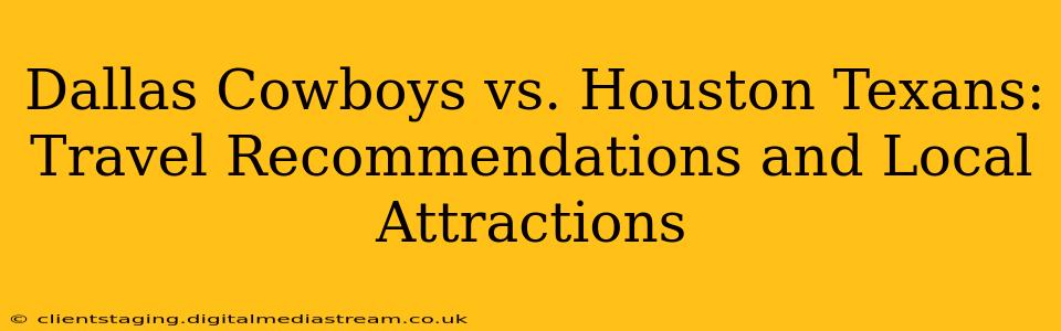 Dallas Cowboys vs. Houston Texans: Travel Recommendations and Local Attractions