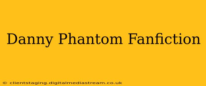 Danny Phantom Fanfiction