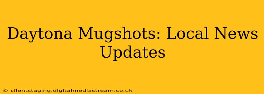 Daytona Mugshots: Local News Updates
