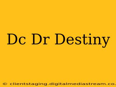 Dc Dr Destiny