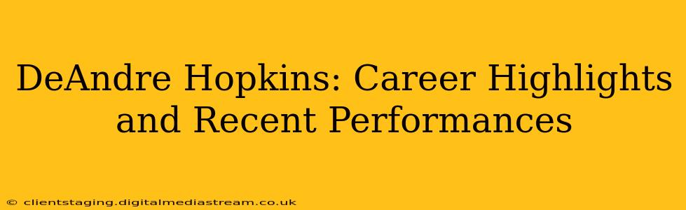 DeAndre Hopkins: Career Highlights and Recent Performances