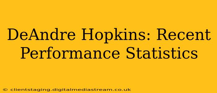 DeAndre Hopkins: Recent Performance Statistics