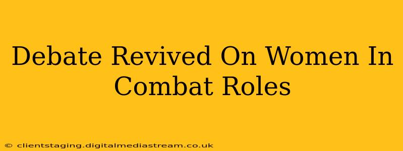 Debate Revived On Women In Combat Roles