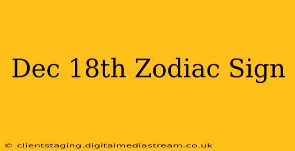 Dec 18th Zodiac Sign