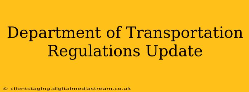 Department of Transportation Regulations Update