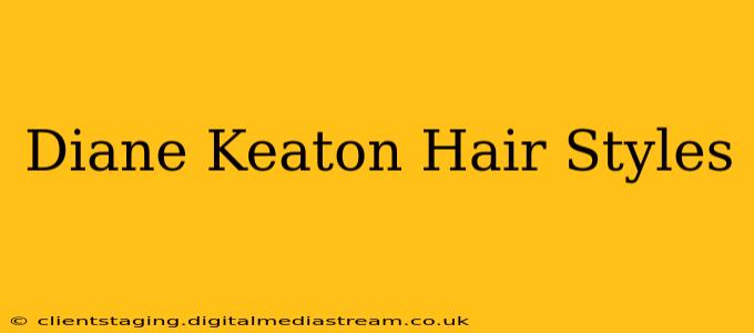 Diane Keaton Hair Styles
