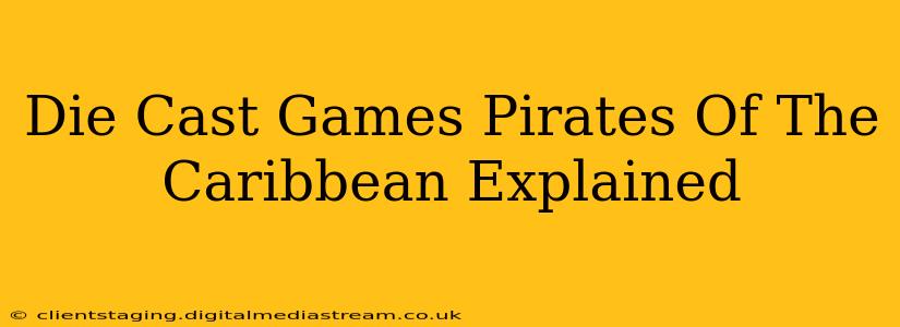 Die Cast Games Pirates Of The Caribbean Explained