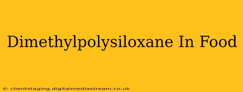 Dimethylpolysiloxane In Food