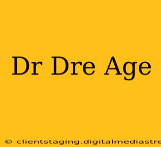 Dr Dre Age