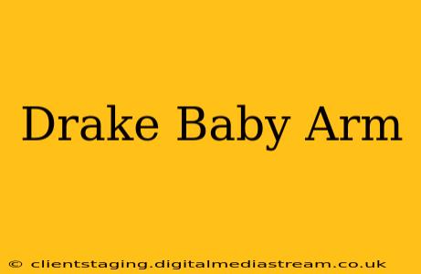 Drake Baby Arm