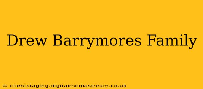 Drew Barrymores Family