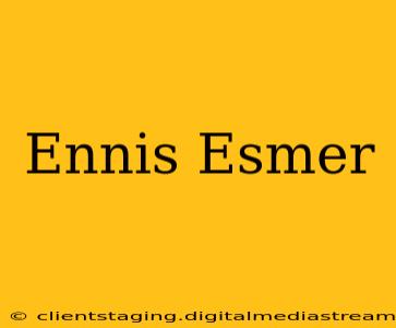 Ennis Esmer