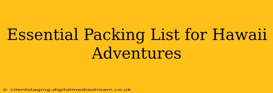Essential Packing List for Hawaii Adventures