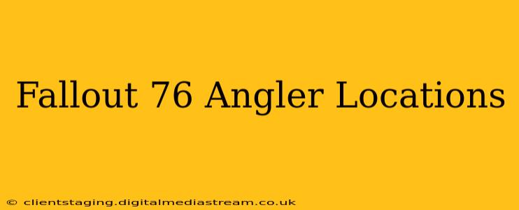 Fallout 76 Angler Locations