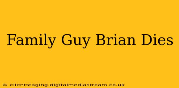 Family Guy Brian Dies