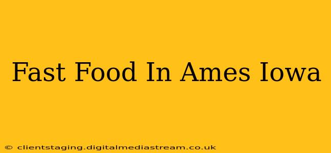 Fast Food In Ames Iowa