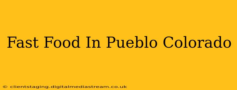 Fast Food In Pueblo Colorado