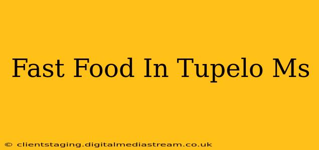 Fast Food In Tupelo Ms
