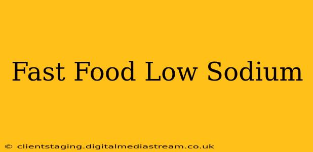 Fast Food Low Sodium