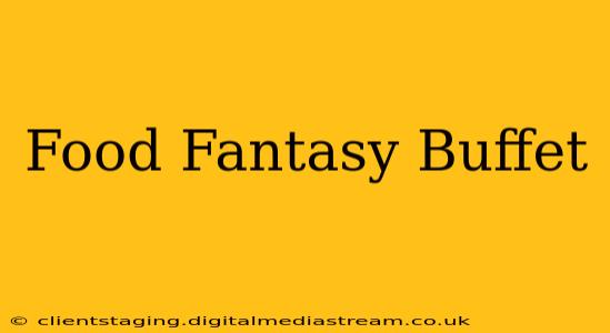 Food Fantasy Buffet