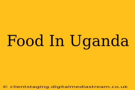 Food In Uganda
