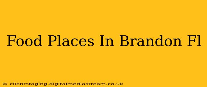 Food Places In Brandon Fl