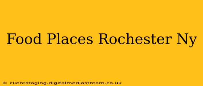 Food Places Rochester Ny