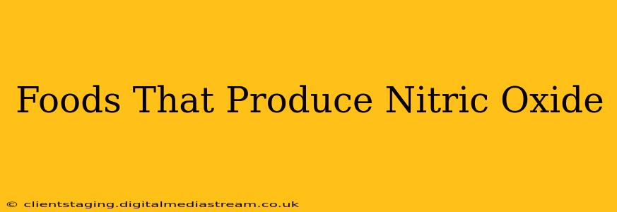 Foods That Produce Nitric Oxide