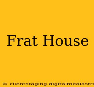 Frat House
