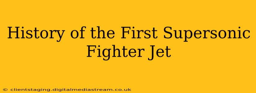 History of the First Supersonic Fighter Jet