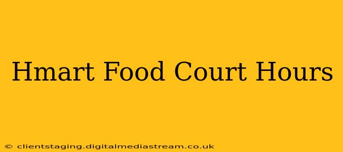 Hmart Food Court Hours