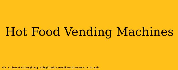 Hot Food Vending Machines