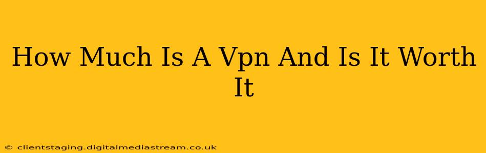 How Much Is A Vpn And Is It Worth It