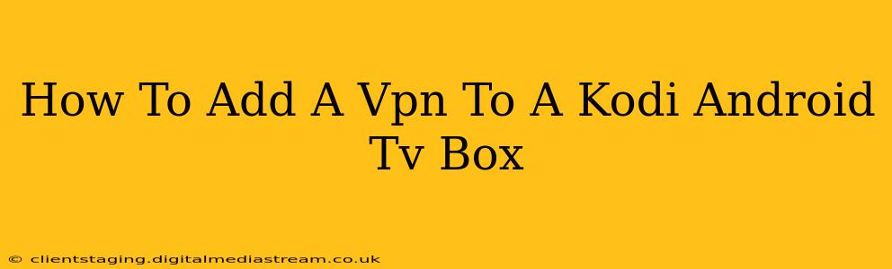 How To Add A Vpn To A Kodi Android Tv Box