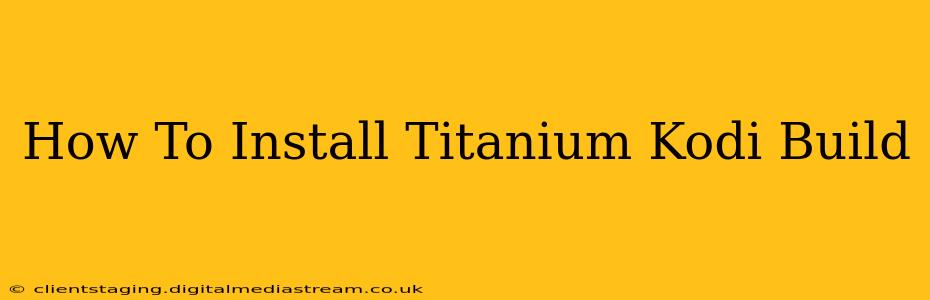 How To Install Titanium Kodi Build