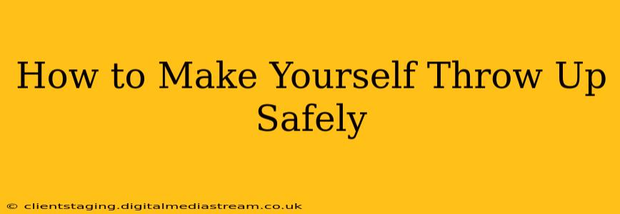 How to Make Yourself Throw Up Safely