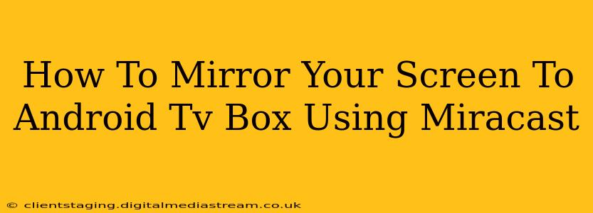 How To Mirror Your Screen To Android Tv Box Using Miracast