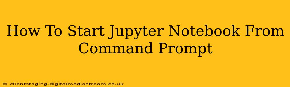 How To Start Jupyter Notebook From Command Prompt