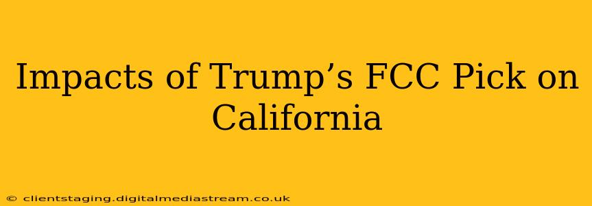 Impacts of Trump’s FCC Pick on California