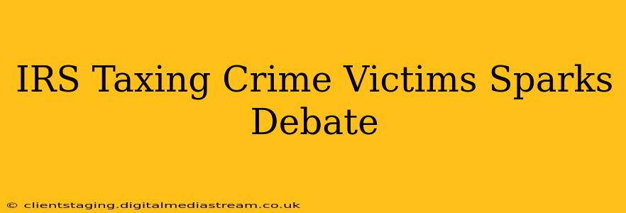 IRS Taxing Crime Victims Sparks Debate