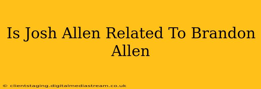 Is Josh Allen Related To Brandon Allen