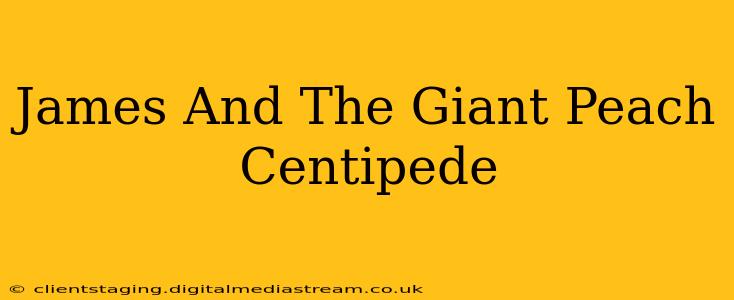 James And The Giant Peach Centipede