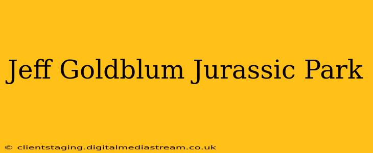 Jeff Goldblum Jurassic Park