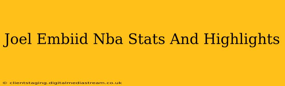 Joel Embiid Nba Stats And Highlights