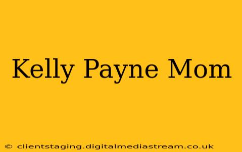 Kelly Payne Mom