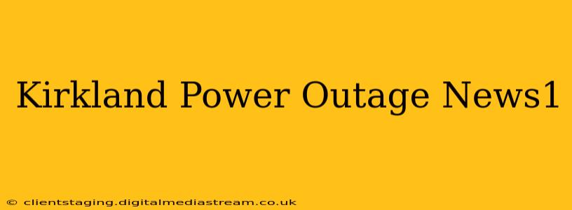 Kirkland Power Outage News1
